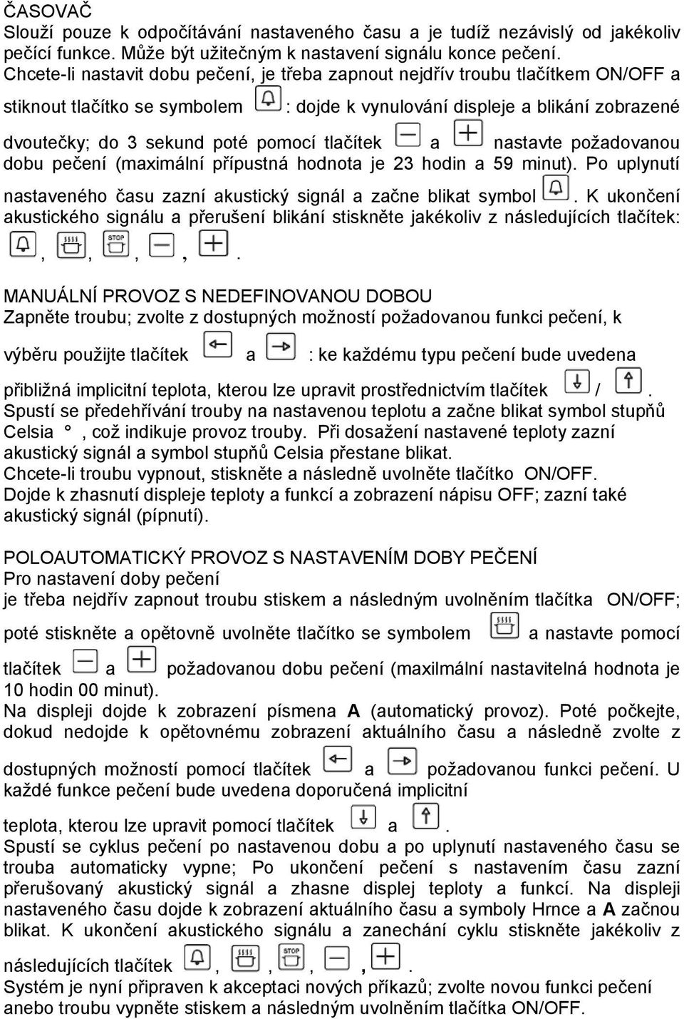 tlačítek a nastavte požadovanou dobu pečení (maximální přípustná hodnota je 23 hodin a 59 minut). Po uplynutí nastaveného času zazní akustický signál a začne blikat symbol.