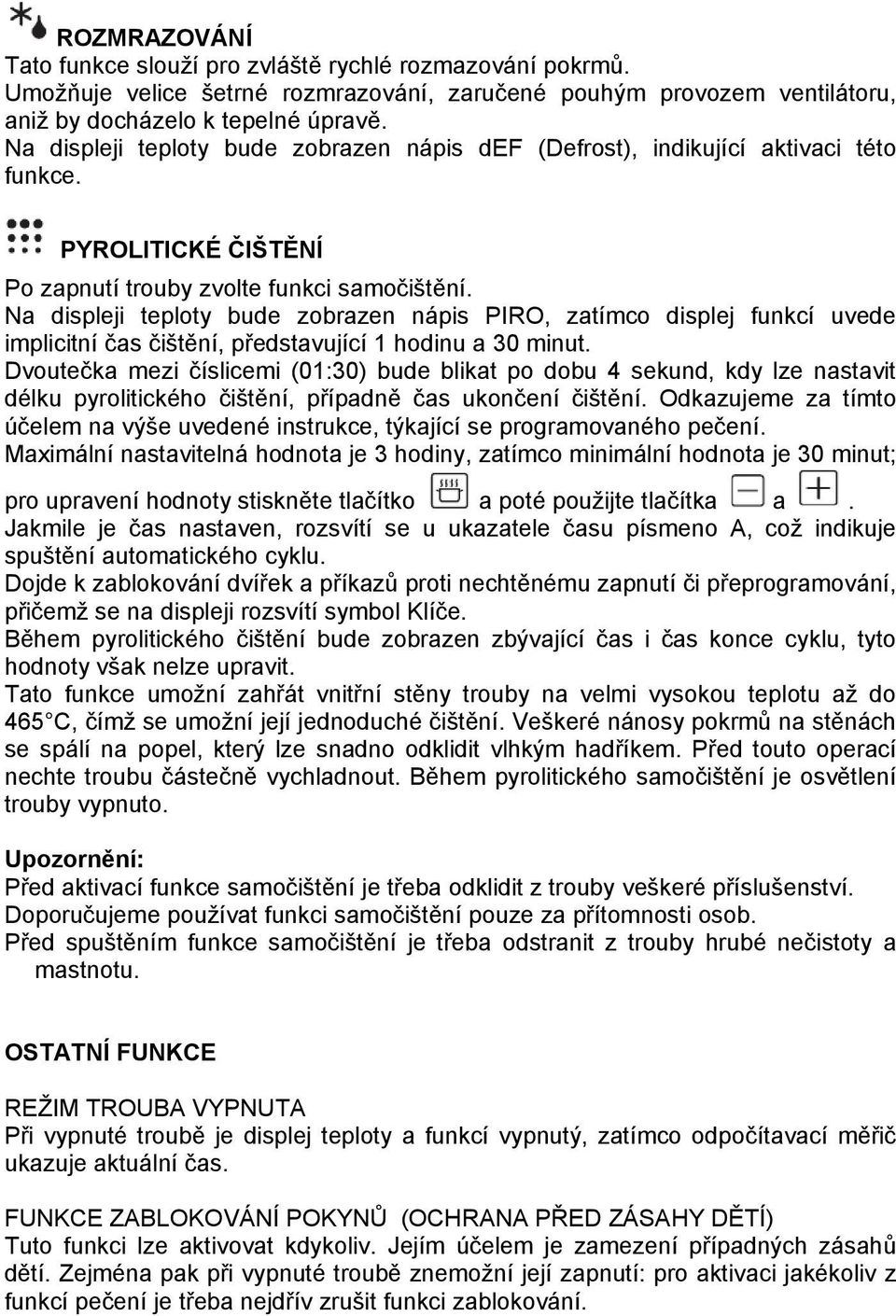 Na displeji teploty bude zobrazen nápis PIRO, zatímco displej funkcí uvede implicitní čas čištění, představující 1 hodinu a 30 minut.