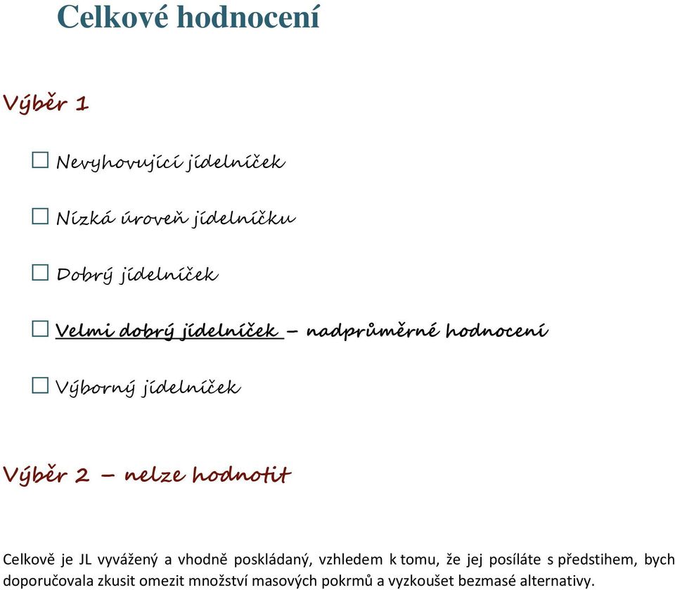 Celkově je JL vyvážený a vhodně poskládaný, vzhledem k tomu, že jej posíláte s