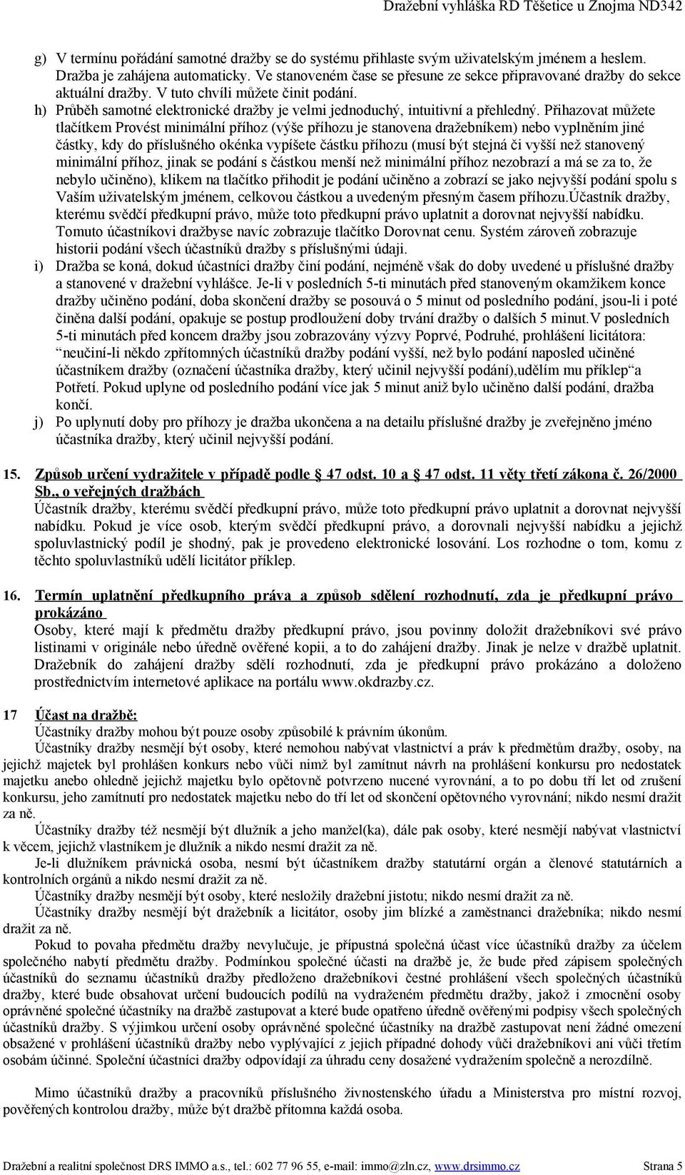 h) Průběh samotné elektronické dražby je velmi jednoduchý, intuitivní a přehledný.