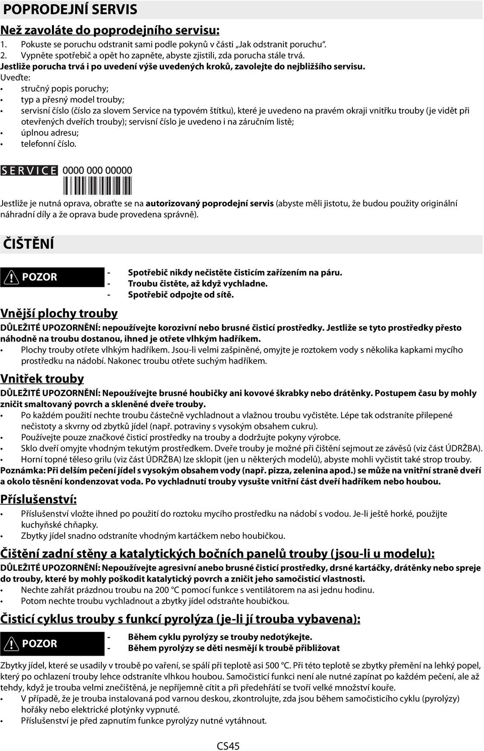 Uveďte: stručný popis poruchy; typ a přesný model trouby; servisní číslo (číslo za slovem Service na typovém štítku), které je uvedeno na pravém okraji vnitřku trouby (je vidět při otevřených dveřích