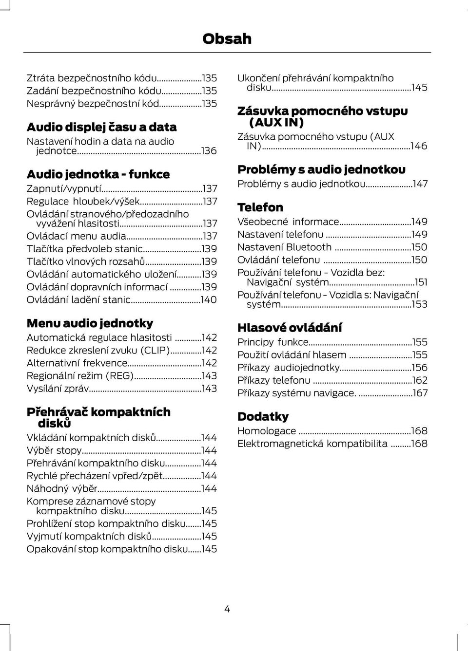 ..139 Tlačítko vlnových rozsahů...139 Ovládání automatického uložení...139 Ovládání dopravních informací...139 Ovládání ladění stanic...140 Menu audio jednotky Automatická regulace hlasitosti.