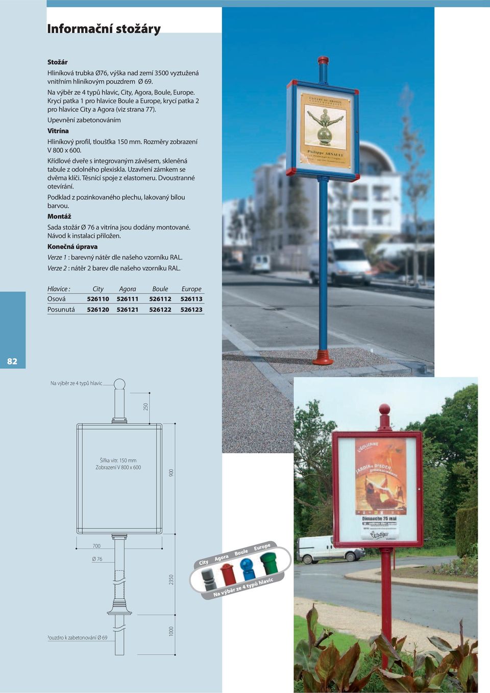 Křídlové dveře s integrovaným závěsem, skleněná tabule z odolného plexiskla. Uzavření zámkem se dvěma klíči. Těsnící spoje z elastomeru. Dvoustranné otevírání.