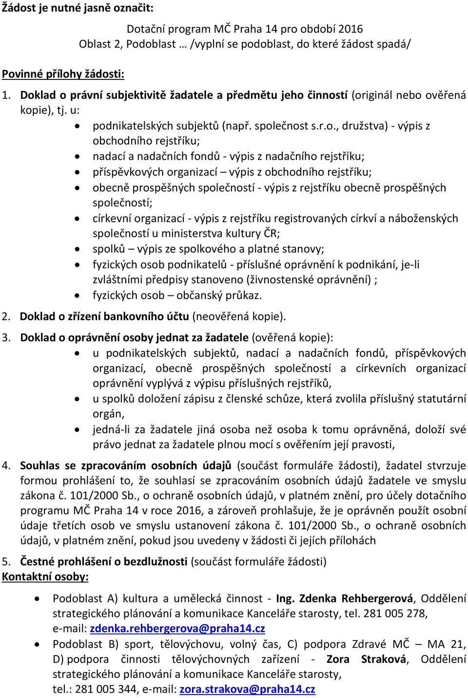 nadací a nadačních fondů - výpis z nadačního rejstříku; příspěvkových organizací výpis z obchodního rejstříku; obecně prospěšných společností - výpis z rejstříku obecně prospěšných společností;