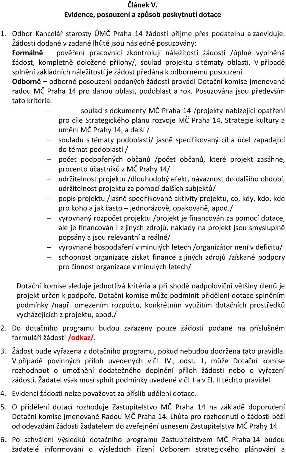 oblasti. V případě splnění základních náležitostí je žádost předána k odbornému posouzení.