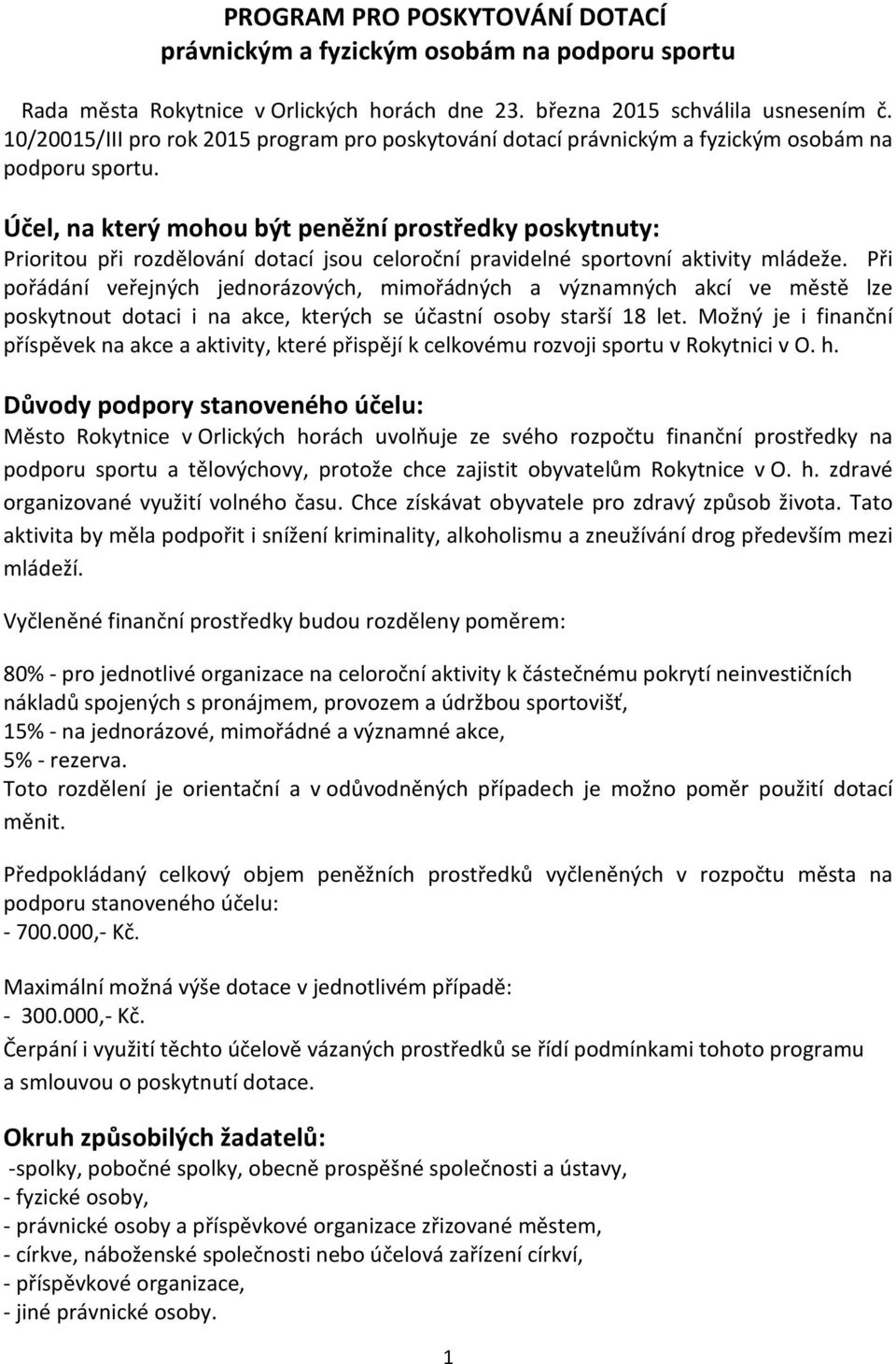 Účel, na který mohou být peněžní prostředky poskytnuty: Prioritou při rozdělování dotací jsou celoroční pravidelné sportovní aktivity mládeže.