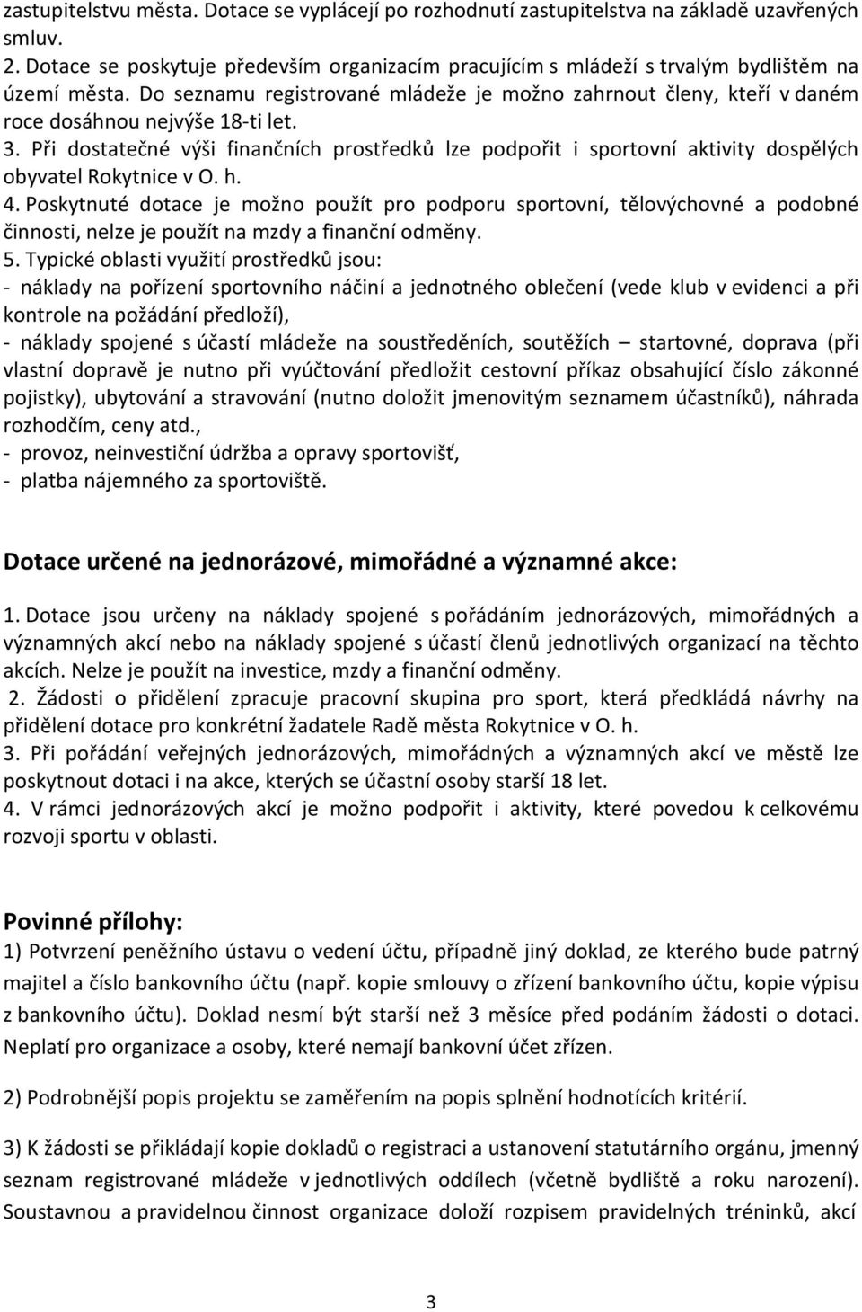 Do seznamu registrované mládeže je možno zahrnout členy, kteří v daném roce dosáhnou nejvýše 18-ti let. 3.