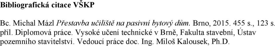 455 s., 123 s. příl. Diplomová práce.