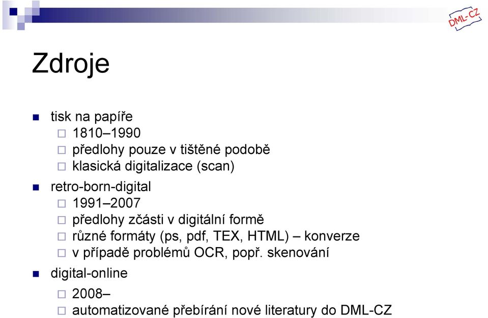 formě různé formáty (ps, pdf, TEX, HTML) konverze v případě problémů OCR,