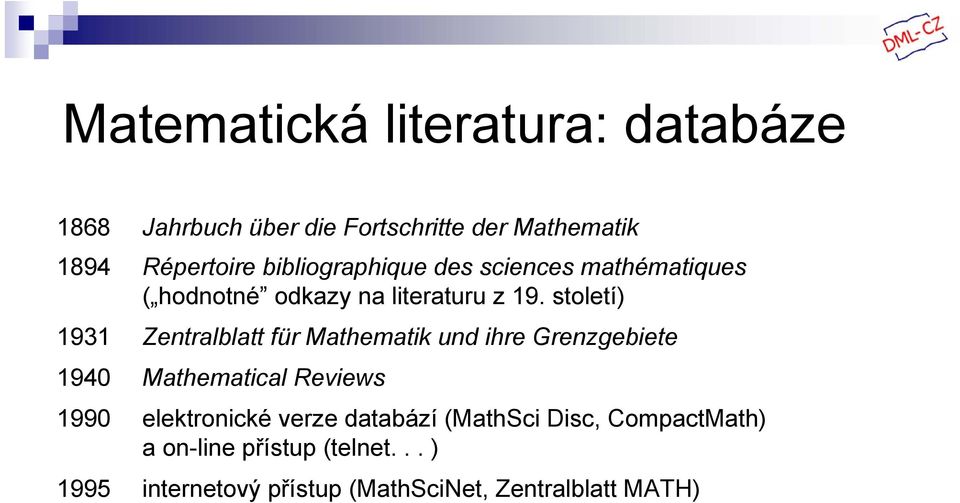 století) 1931 Zentralblatt für Mathematik und ihre Grenzgebiete 1940 Mathematical Reviews 1990