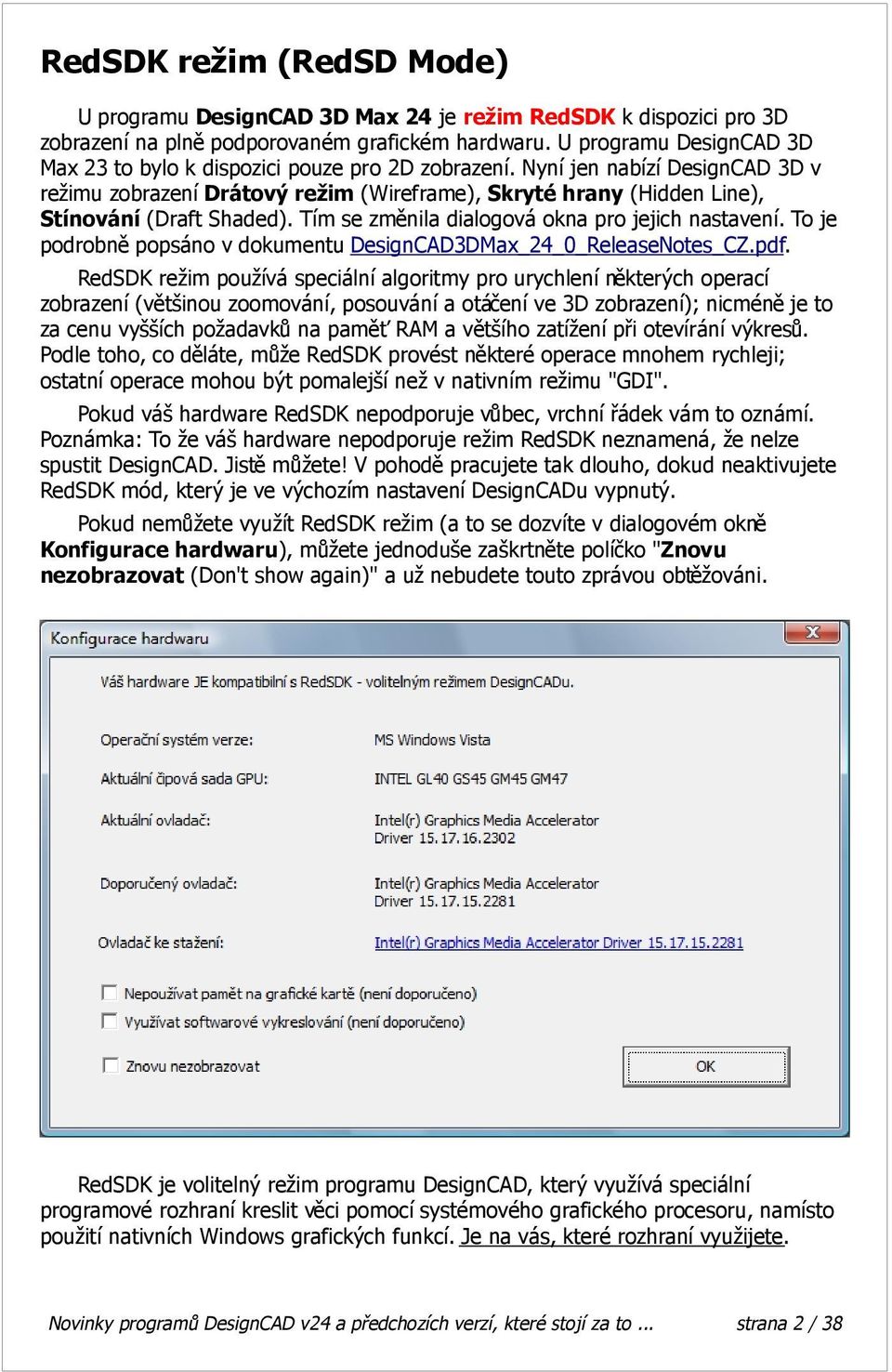 Nyní jen nabízí DesignCAD 3D v režimu zobrazení Drátový režim (Wireframe), Skryté hrany (Hidden Line), Stínování (Draft Shaded). Tím se změnila dialogová okna pro jejich nastavení.