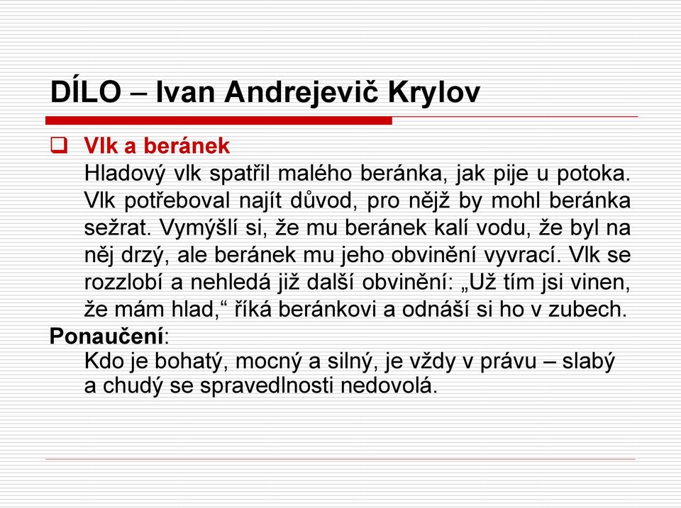 Vymýšlí si, že mu beránek kalí vodu, že byl na něj drzý, ale beránek mu jeho obvinění vyvrací.