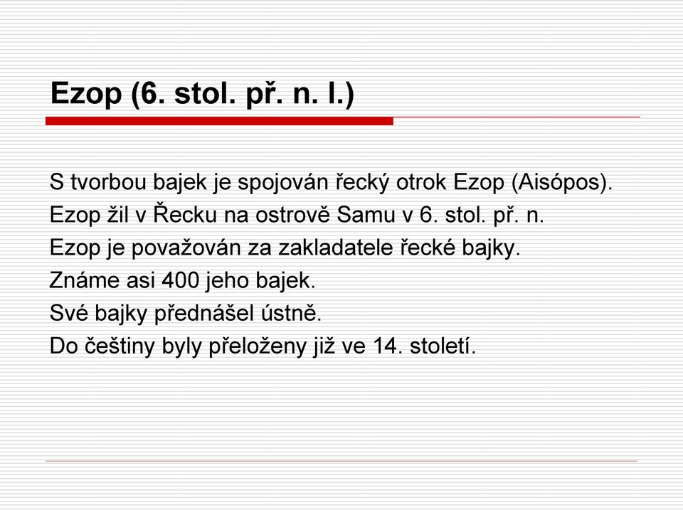 Ezop žil v Řecku na ostrově Samu v 6. stol. př. n. Ezop je považován za zakladatele řecké bajky.