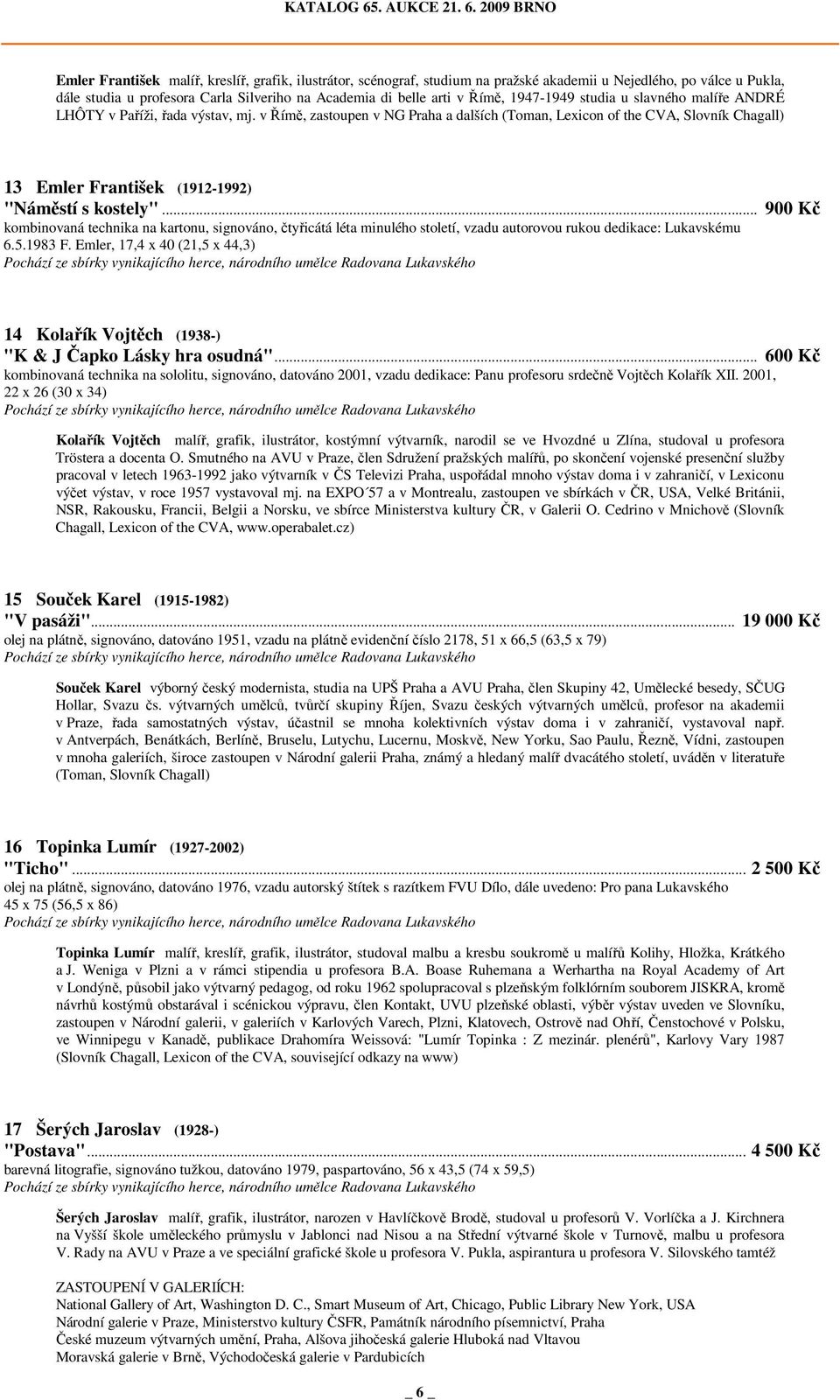v Římě, zastoupen v NG Praha a dalších (Toman, Lexicon of the CVA, Slovník Chagall) 13 Emler František (1912-1992) "Náměstí s kostely".