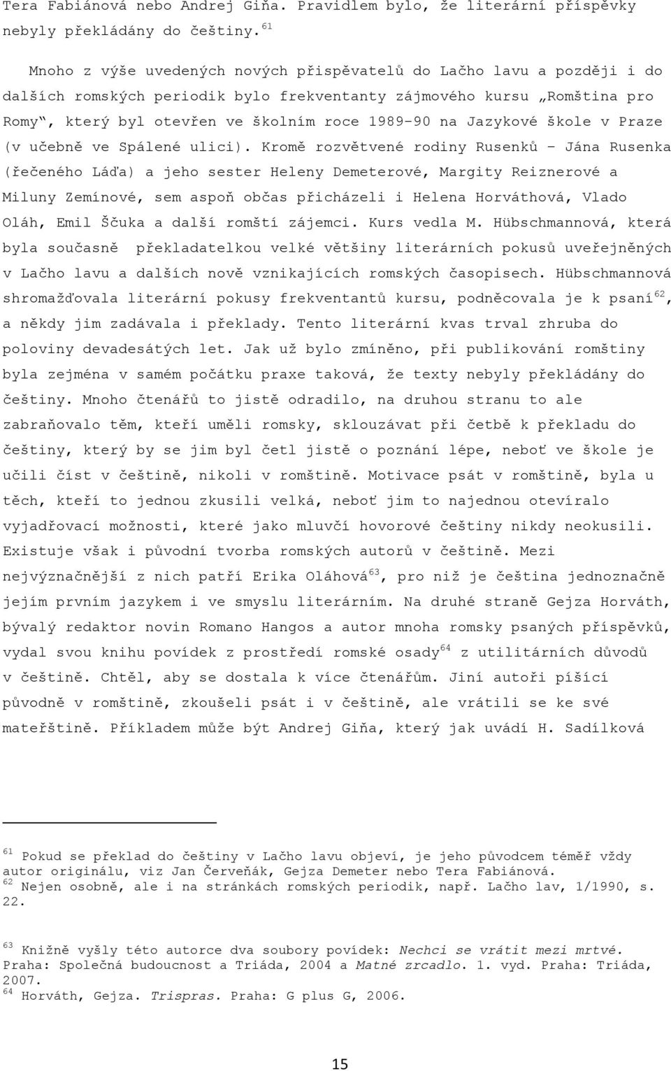 Jazykové škole v Praze (v učebně ve Spálené ulici).