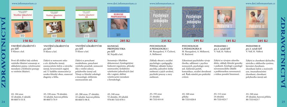 Zabývá se nemocemi srdce a cév, dýchacího ústrojí, onemocněním ledvin a trávicího ústrojí, krvetvorných orgánů atd. U každého onemocnění je uveden klinický obraz, stanovení diagnózy a léčba.