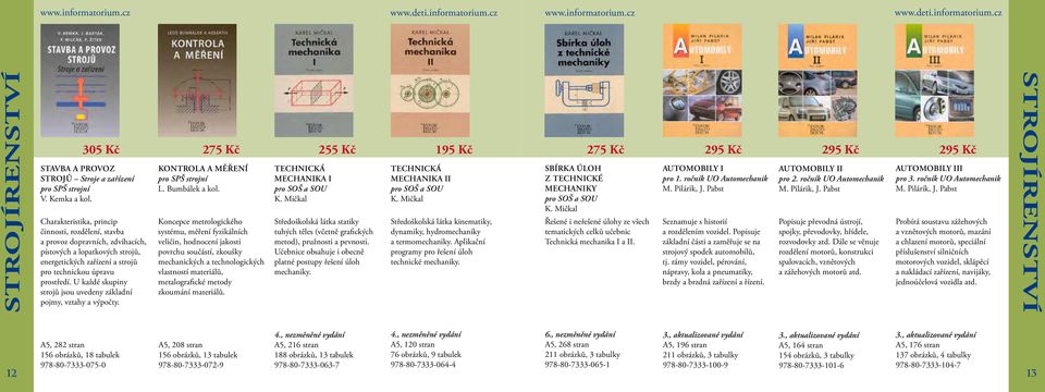 U každé skupiny strojů jsou uvedeny základní pojmy, vztahy a výpočty. 275 Kč kontrola a měření pro SPŠ strojní L. Bumbálek a kol.