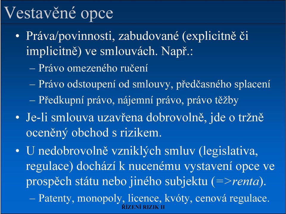těžby Je-li smlouva uzavřena dobrovolně, jde o tržně oceněný obchod s rizikem.