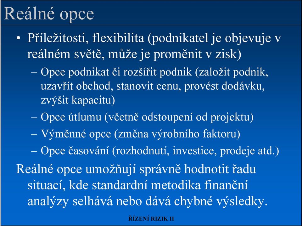odstoupení od projektu) Výměnné opce (změna výrobního faktoru) Opce časování (rozhodnutí, investice, prodeje atd.