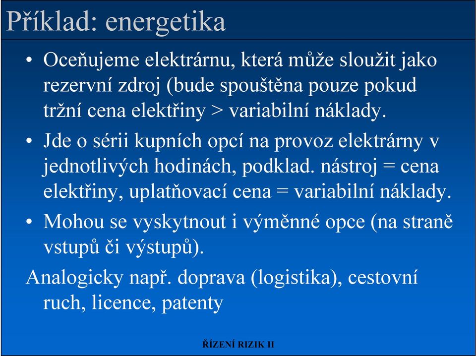 Jde o sérii kupních opcí na provoz elektrárny v jednotlivých hodinách, podklad.