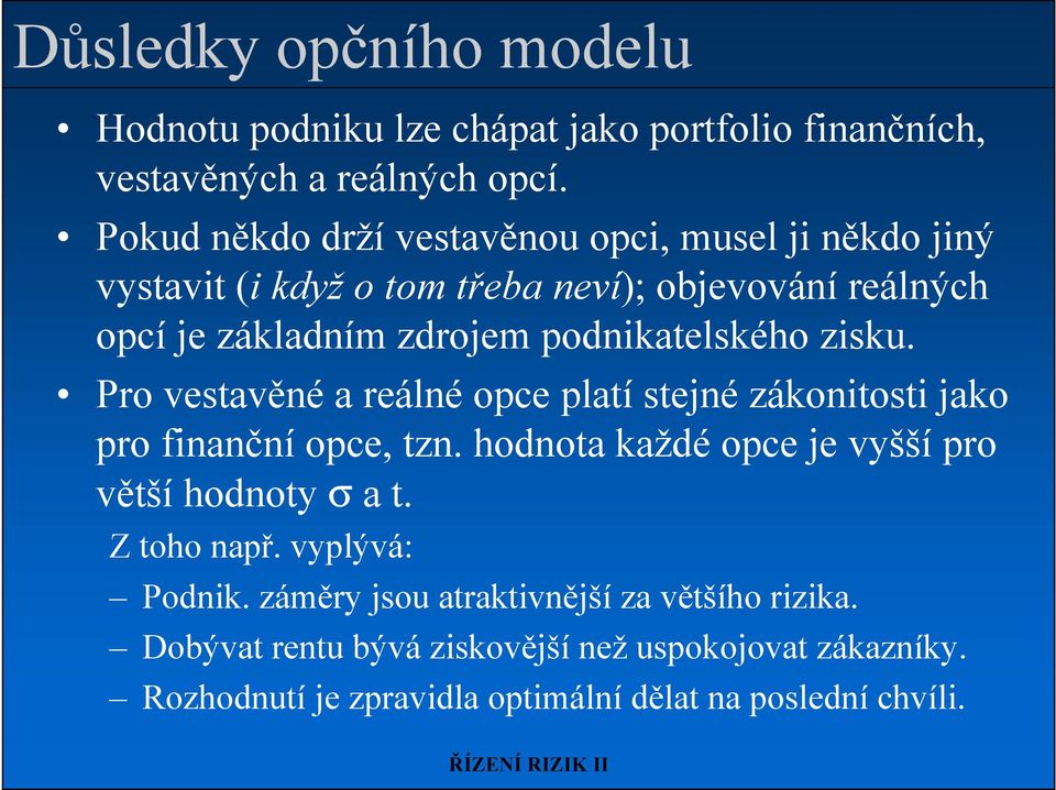 podnikatelského zisku. Pro vestavěné a reálné opce platí stejné zákonitosti jako pro finanční opce, tzn.