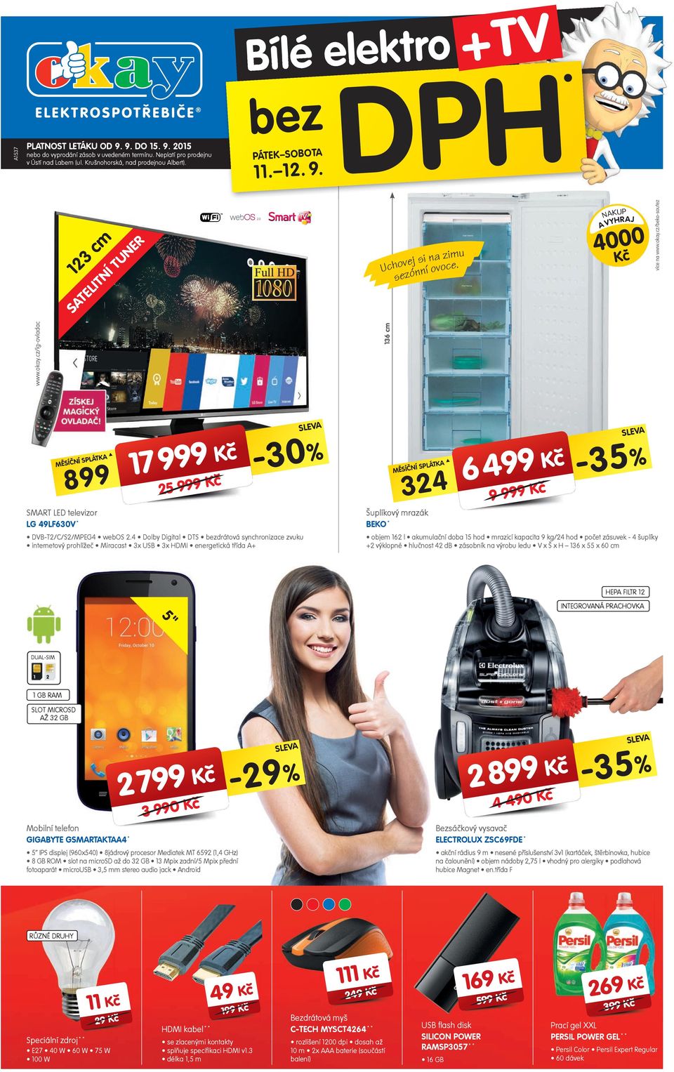 . 05 537 V T o r t + k e l Bí lé e SLEV SLEV K -30% 7 5 K K -35% 6 3 K SMT LED televizor LG LF630V * Šuplíkový mrazák BEKO * DVB-T/C/S/MPEG webos.