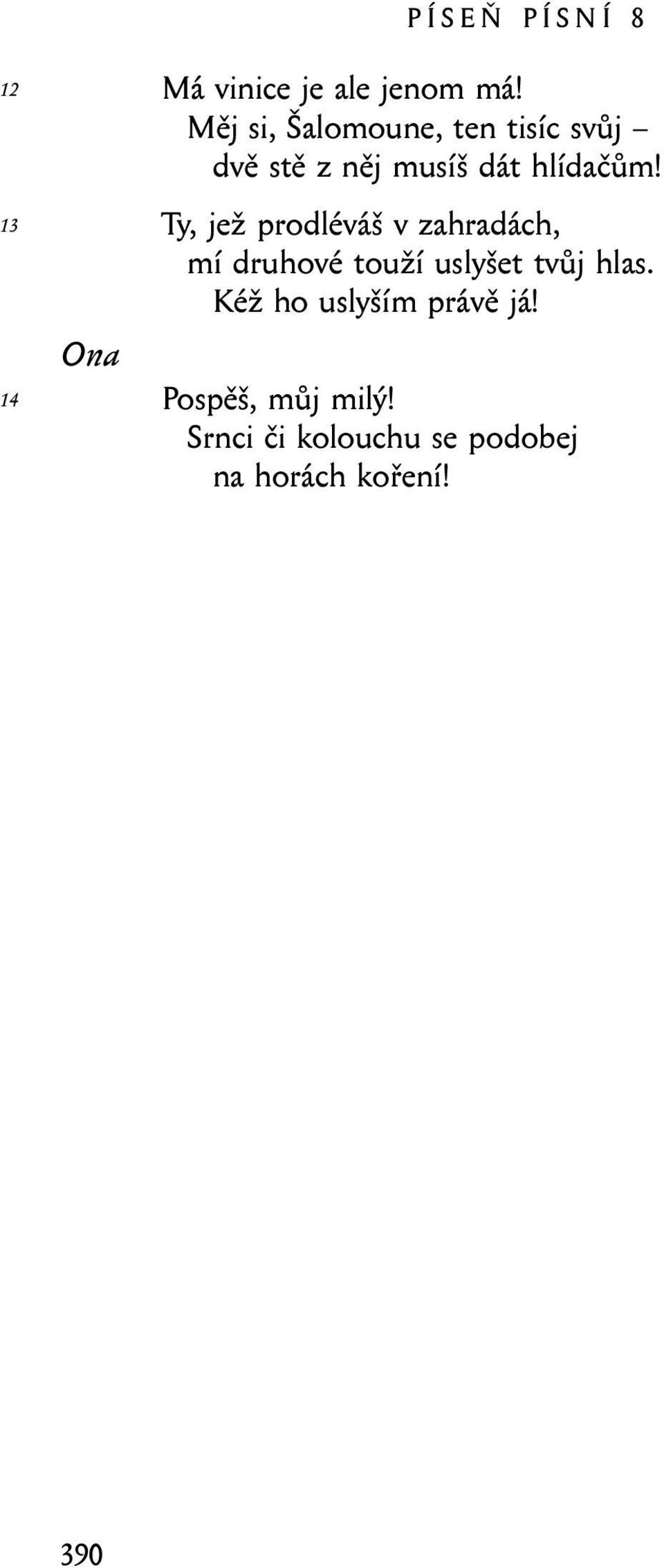 Ty, jež prodléváš v zahradách, mí druhové touží uslyšet tvůj hlas.