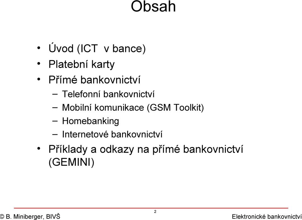 komunikace (GSM Toolkit) Homebanking Internetové