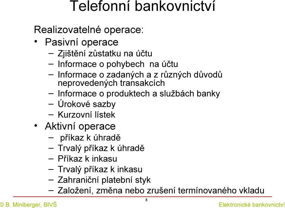 a službách banky Úrokové sazby Kurzovní lístek Aktivní operace příkaz k úhradě Trvalý příkaz k úhradě