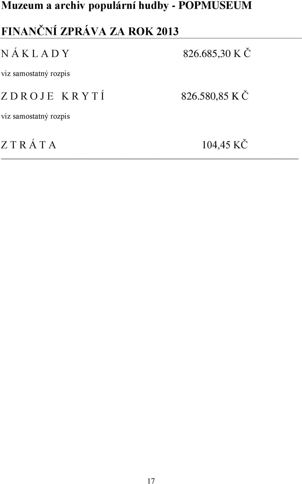 685,30 KČ viz samostatný rozpis Z D R O J E K R Y T