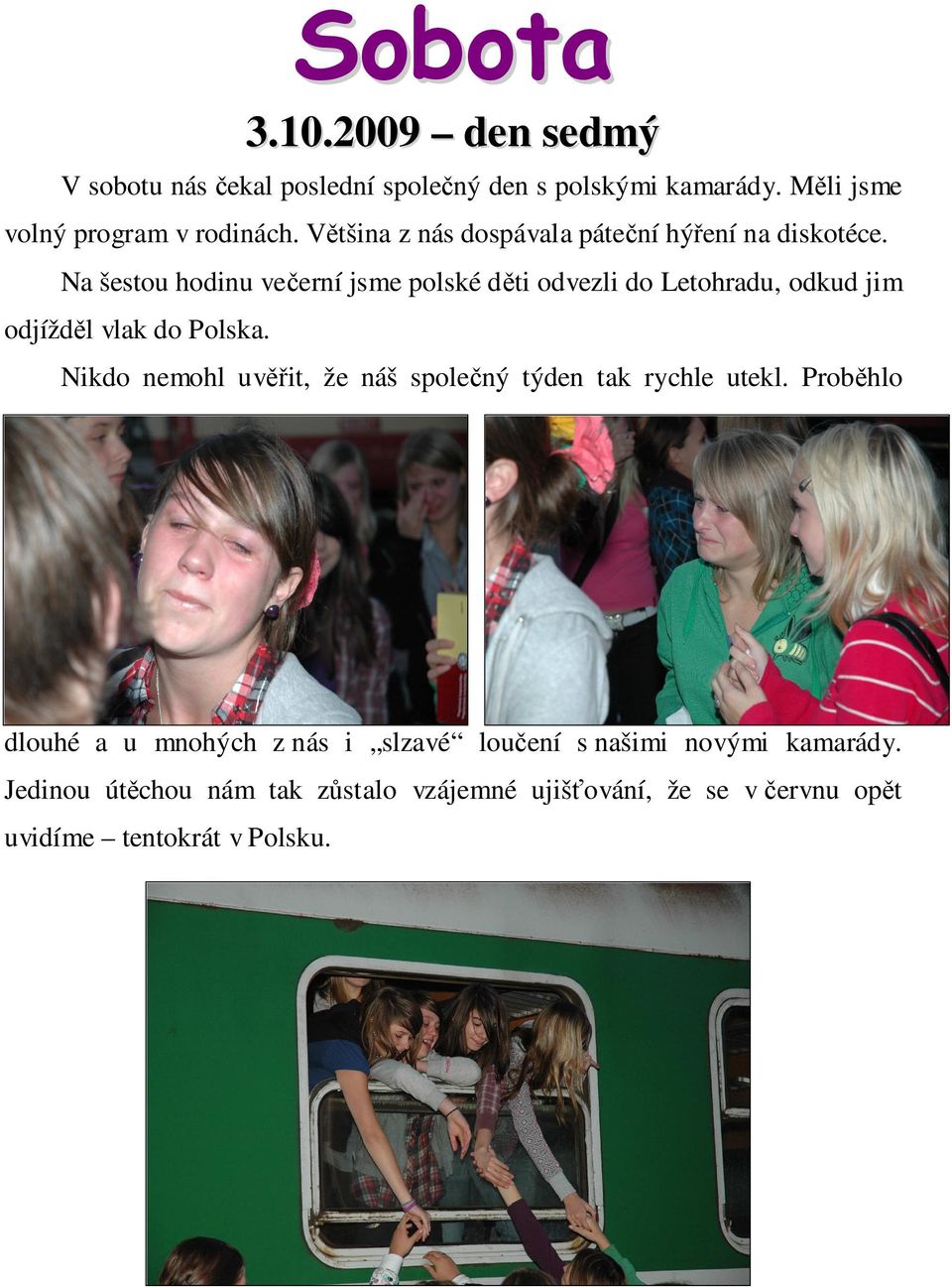 Na šestou hodinu večerní jsme polské děti odvezli do Letohradu, odkud jim odjížděl vlak do Polska.