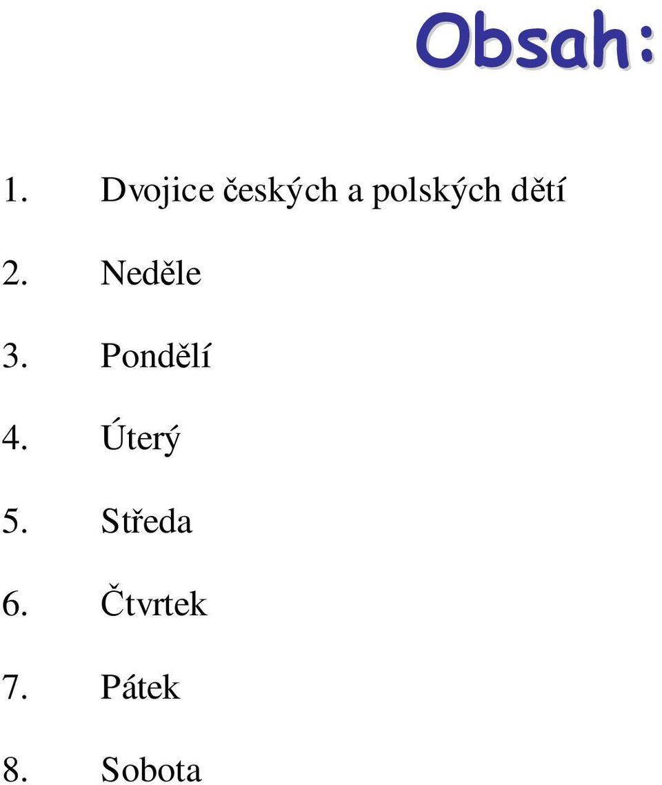 dětí 2. Neděle 3. Pondělí 4.