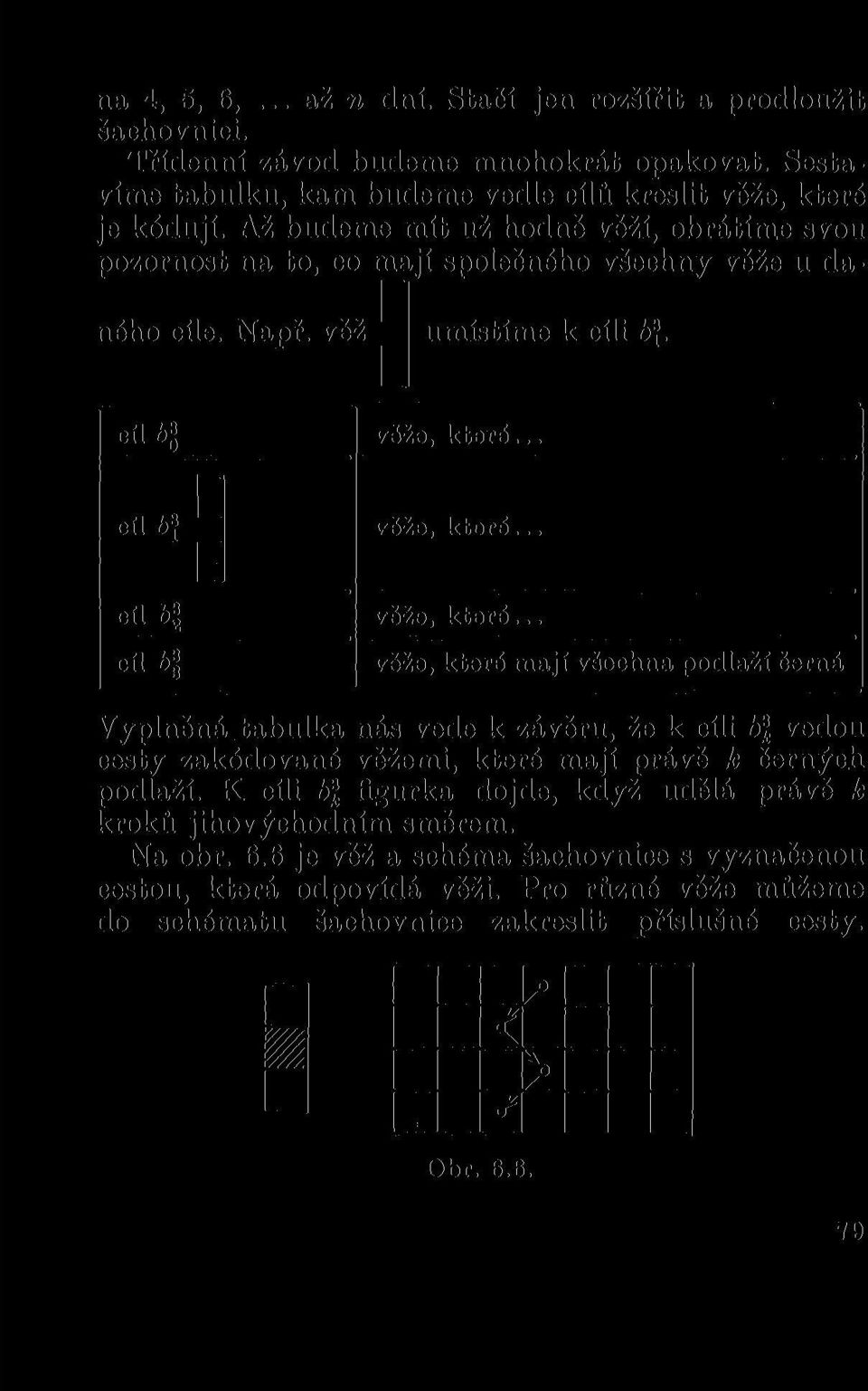 .. cíl b a 2 cíl bl věže, které... věže, které mají všechna podlaží černá Vyplněná tabulka nás vede k závěru, že k cíli b\ vedou cesty zakódované věžemi, které mají právě k černých podlaží.