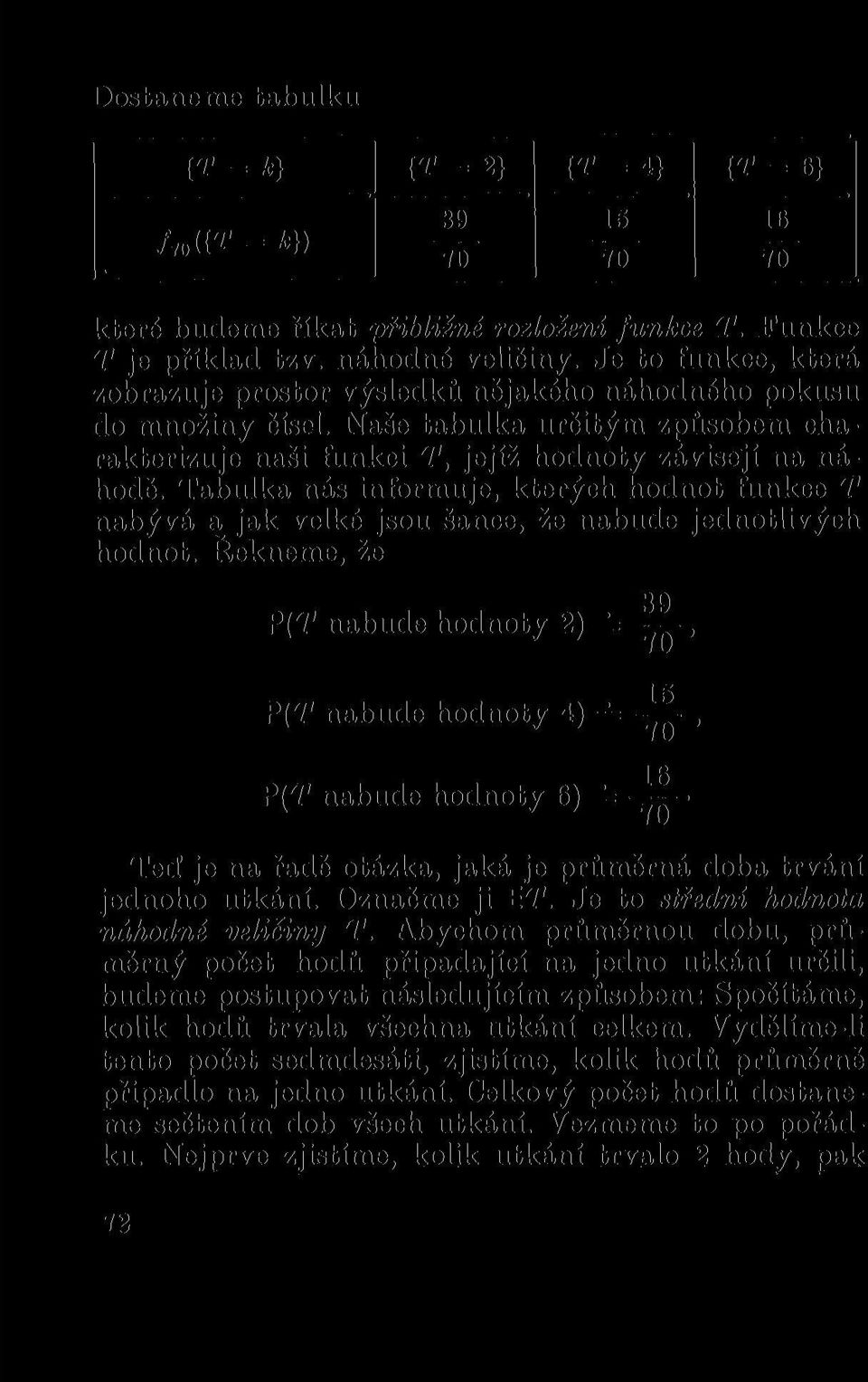 Tabulka nás informuje, kterých hodnot funkce T nabývá a jak velké jsou šance, že nabude jednotlivých hodnot.