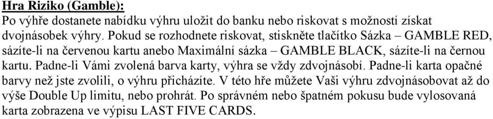 na černou kartu. Padne-li Vámi zvolená barva karty, výhra se vždy zdvojnásobí.