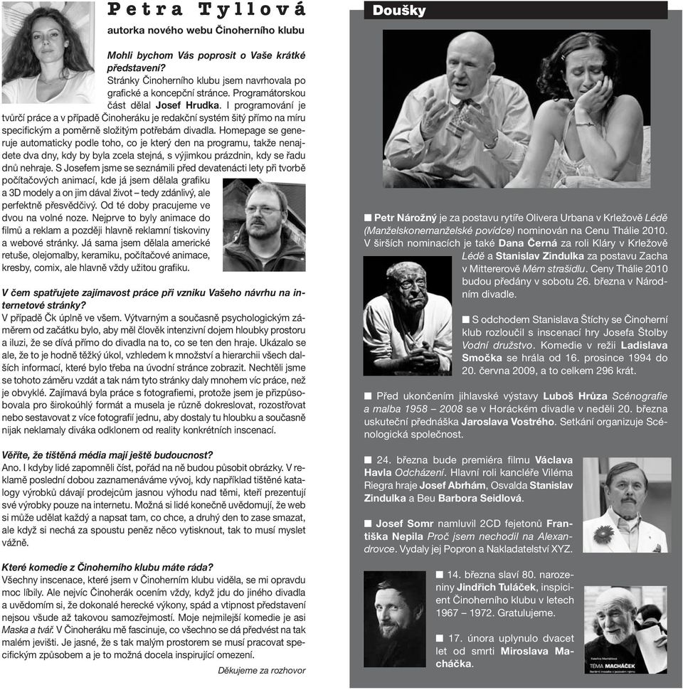 Homepage se generuje automaticky podle toho, co je který den na programu, takže nenajdete dva dny, kdy by byla zcela stejná, s výjimkou prázdnin, kdy se řadu dnů nehraje.
