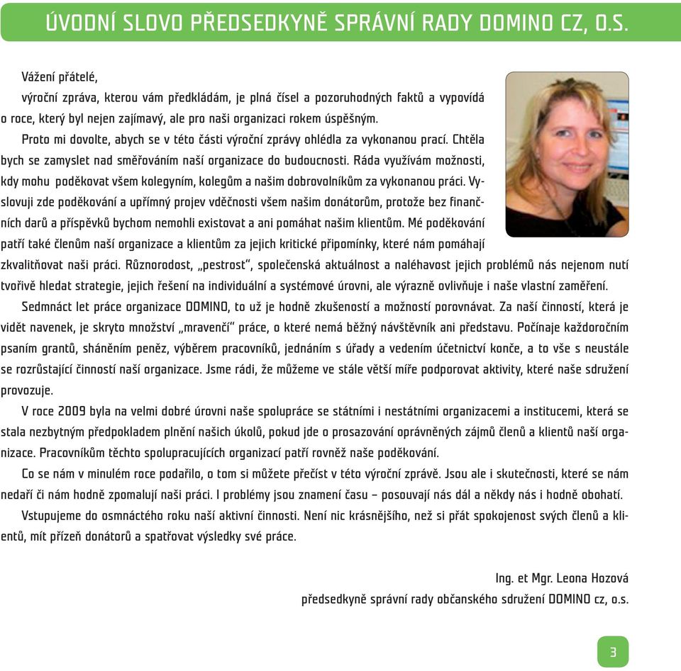Ráda využívám možnosti, kdy mohu poděkovat všem kolegyním, kolegům a našim dobrovolníkům za vykonanou práci.