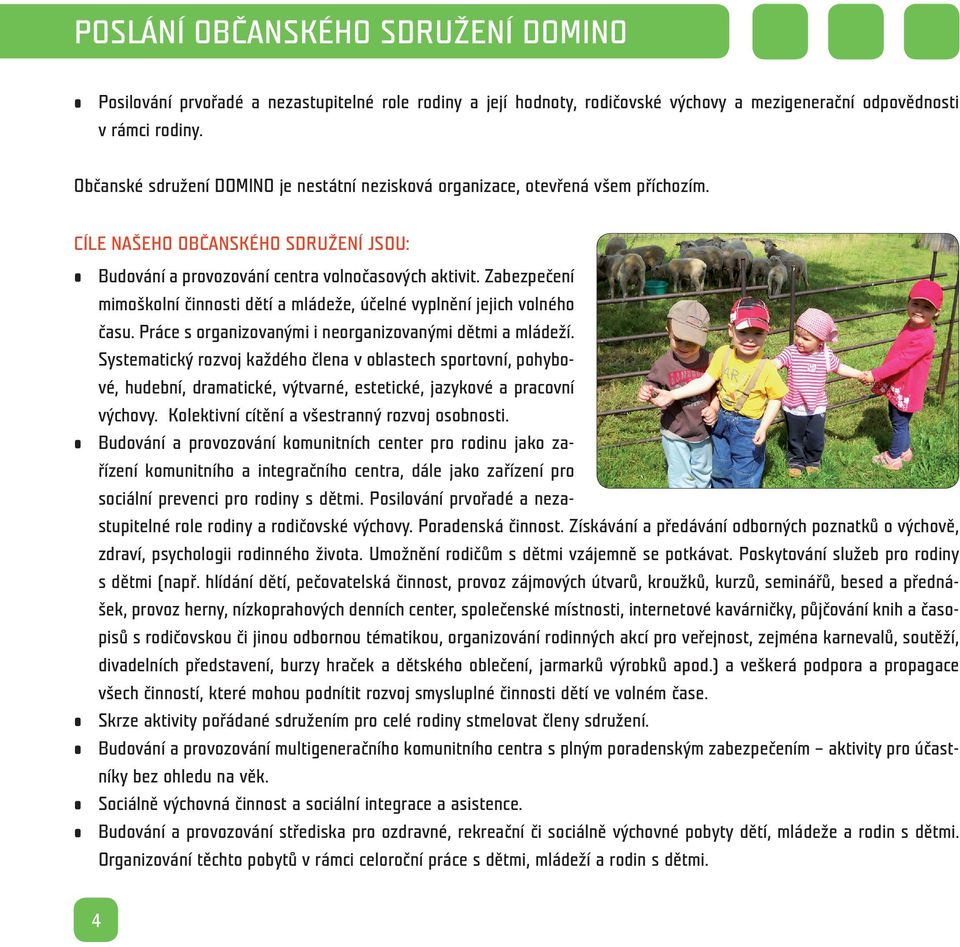 Zabezpečení mimoškolní činnosti dětí a mládeže, účelné vyplnění jejich volného času. Práce s organizovanými i neorganizovanými dětmi a mládeží.