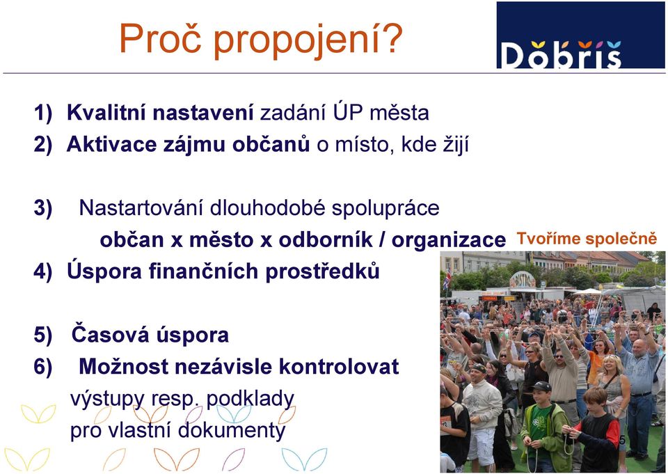 3) Nastartování dlouhodobé spolupráce občan x město x odborník / organizace 4)