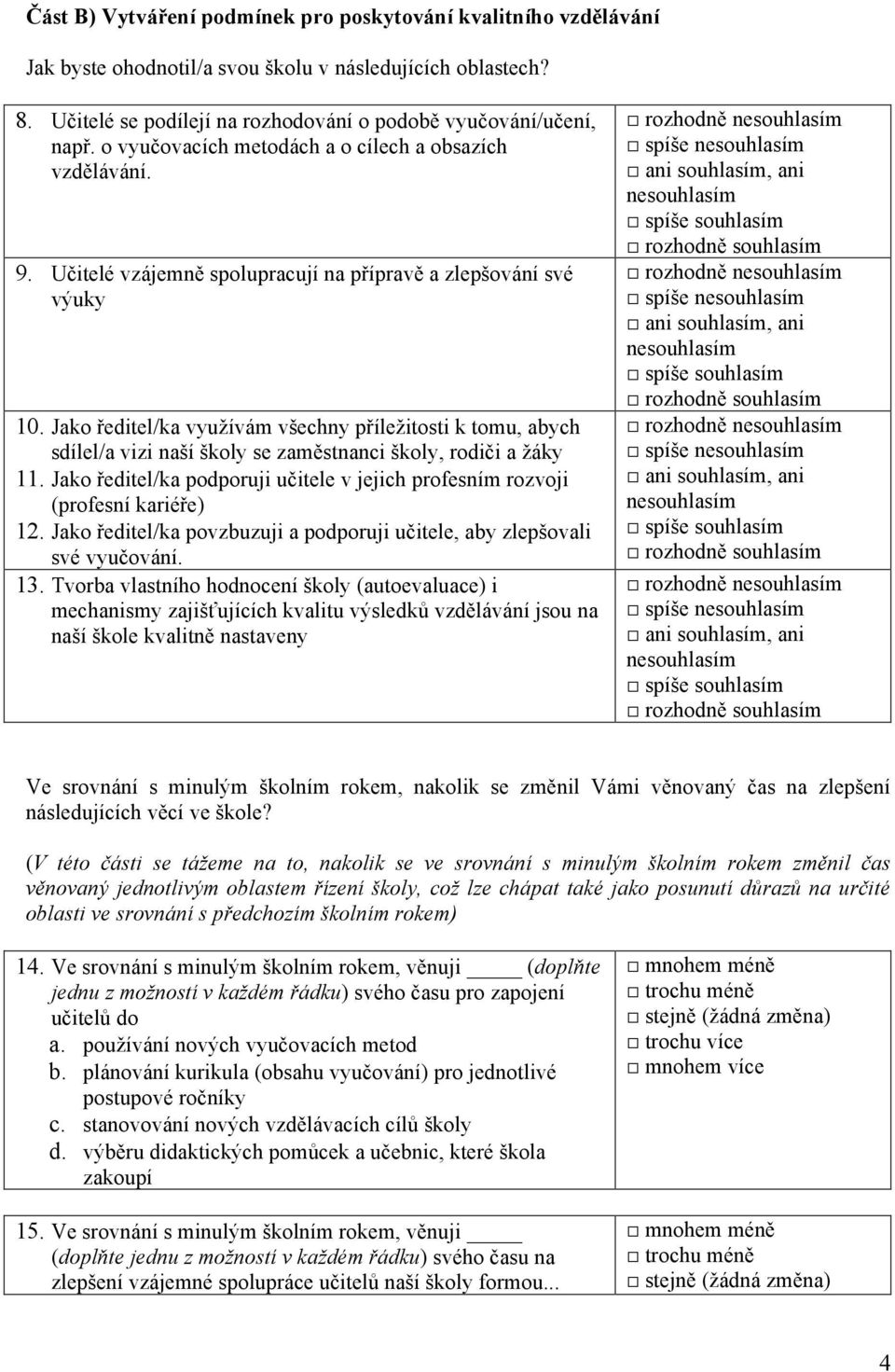 Jako ředitel/ka využívám všechny příležitosti k tomu, abych sdílel/a vizi naší školy se zaměstnanci školy, rodiči a žáky 11.