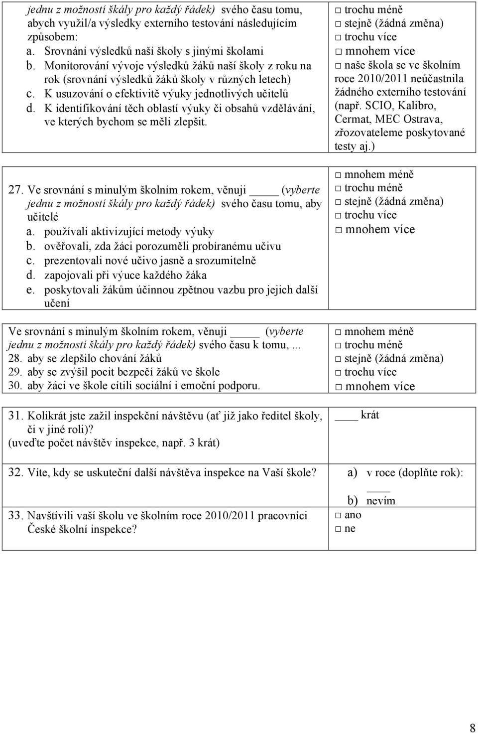 K identifikování těch oblastí výuky či obsahů vzdělávání, ve kterých bychom se měli zlepšit. 27.