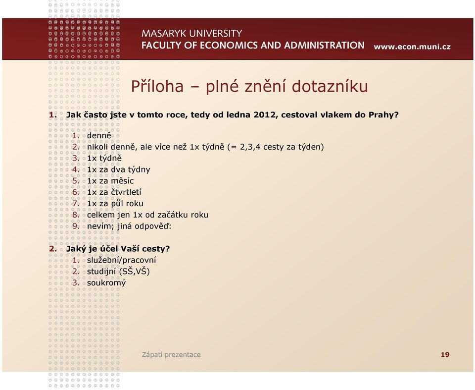 1x za měsíc 6. 1x za čtvrtletí 7. 1x za půl roku 8. celkem jen 1x od začátku roku 9.