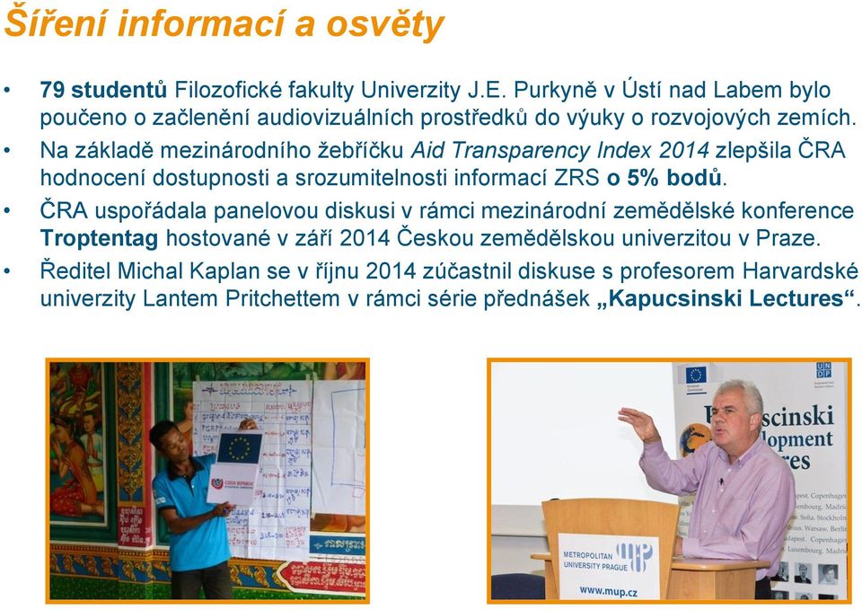 Na základě mezinárodního žebříčku Aid Transparency Index 2014 zlepšila ČRA hodnocení dostupnosti a srozumitelnosti informací ZRS o 5% bodů.