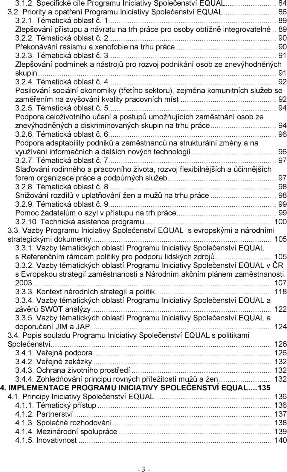 .. 91 3.2.4. Tématická oblast č. 4... 92 Posilování sociální ekonomiky (třetího sektoru), zejména komunitních služeb se zaměřením na zvyšování kvality pracovních míst... 92 3.2.5. Tématická oblast č. 5.