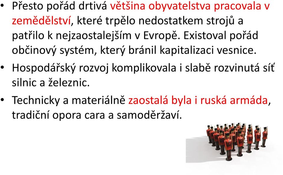 Existoval pořád občinový systém, který bránil kapitalizaci vesnice.