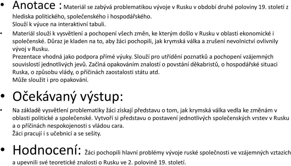 Důraz je kladen na to, aby žáci pochopili, jak krymská válka a zrušení nevolnictví ovlivnily vývoj v Rusku. Prezentace vhodná jako podpora přímé výuky.