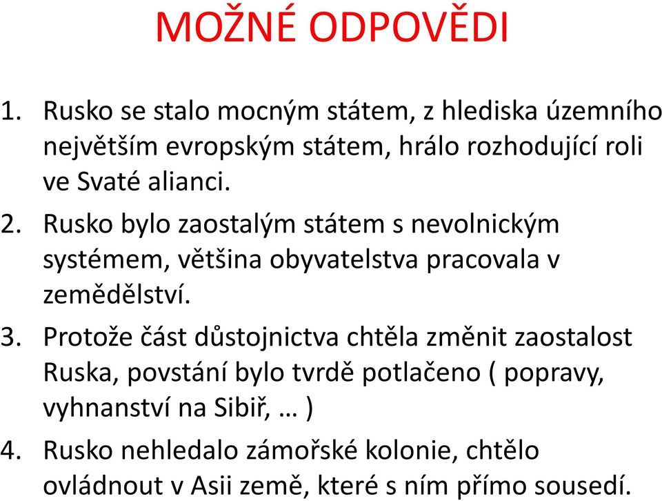 alianci. 2. Rusko bylo zaostalým státem s nevolnickým systémem, většina obyvatelstva pracovala v zemědělství. 3.