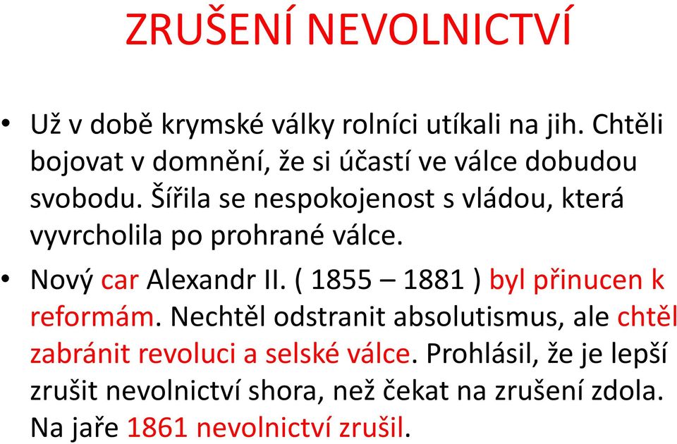 Šířila se nespokojenost s vládou, která vyvrcholila po prohrané válce. Nový car Alexandr II.