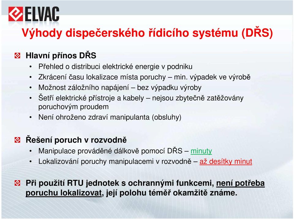 výpadek ve výrobě Možnost záložního napájení bez výpadku výroby Šetří elektrické přístroje a kabely nejsou zbytečně zatěžovány poruchovým proudem