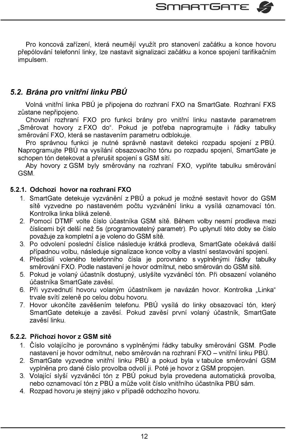 Chovaní rozhraní FXO pro funkci brány pro vnitřní linku nastavte parametrem Směrovat hovory z FXO do.